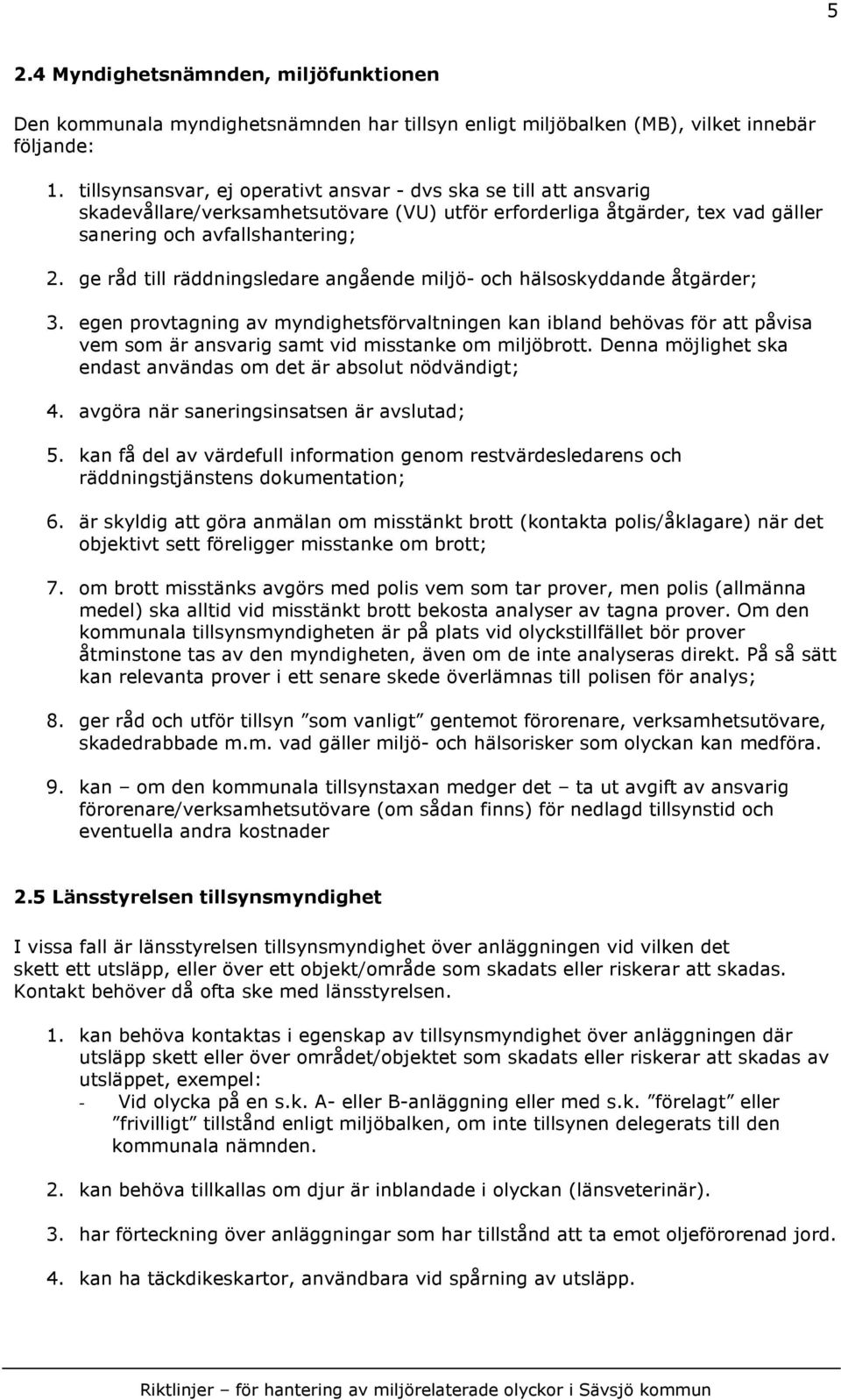 ge råd till räddningsledare angående miljö- och hälsoskyddande åtgärder; 3.