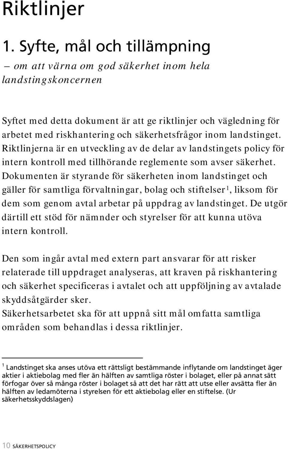 inom landstinget. Riktlinjerna är en utveckling av de delar av landstingets policy för intern kontroll med tillhörande reglemente som avser säkerhet.