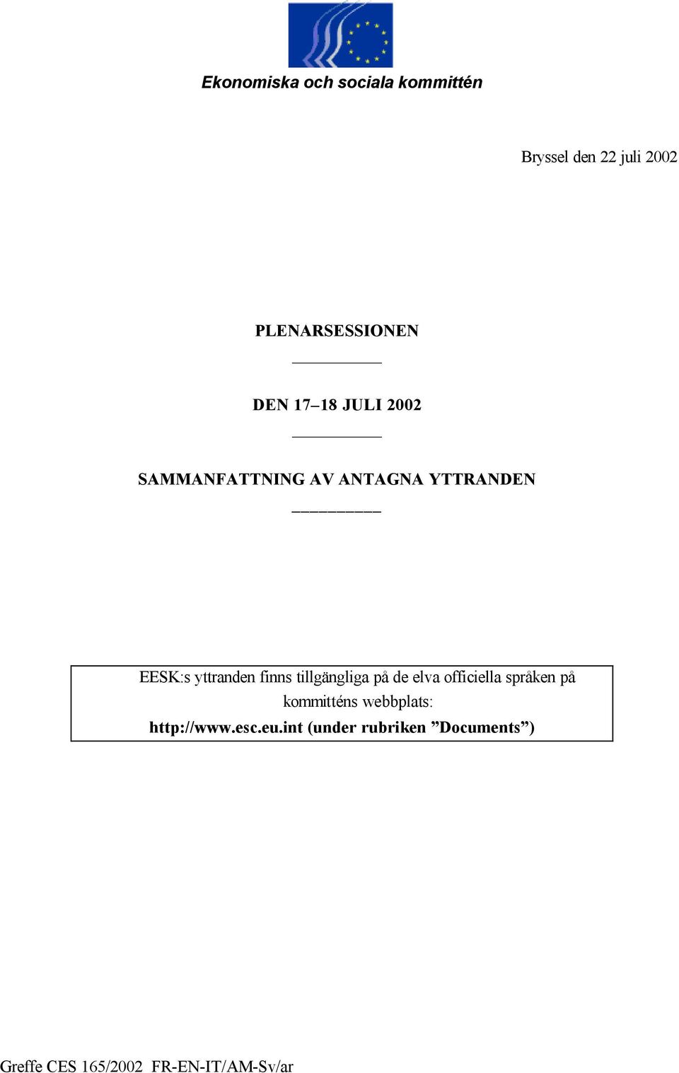 YTTRANDEN EESK:s yttranden finns tillgängliga på de elva officiella