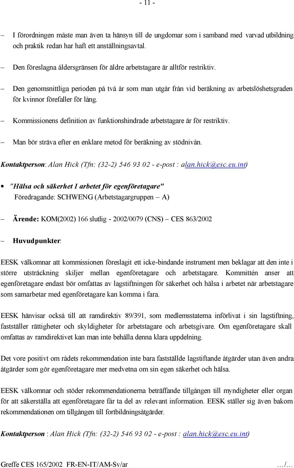 Den genomsnittliga perioden på två år som man utgår från vid beräkning av arbetslöshetsgraden för kvinnor förefaller för lång.