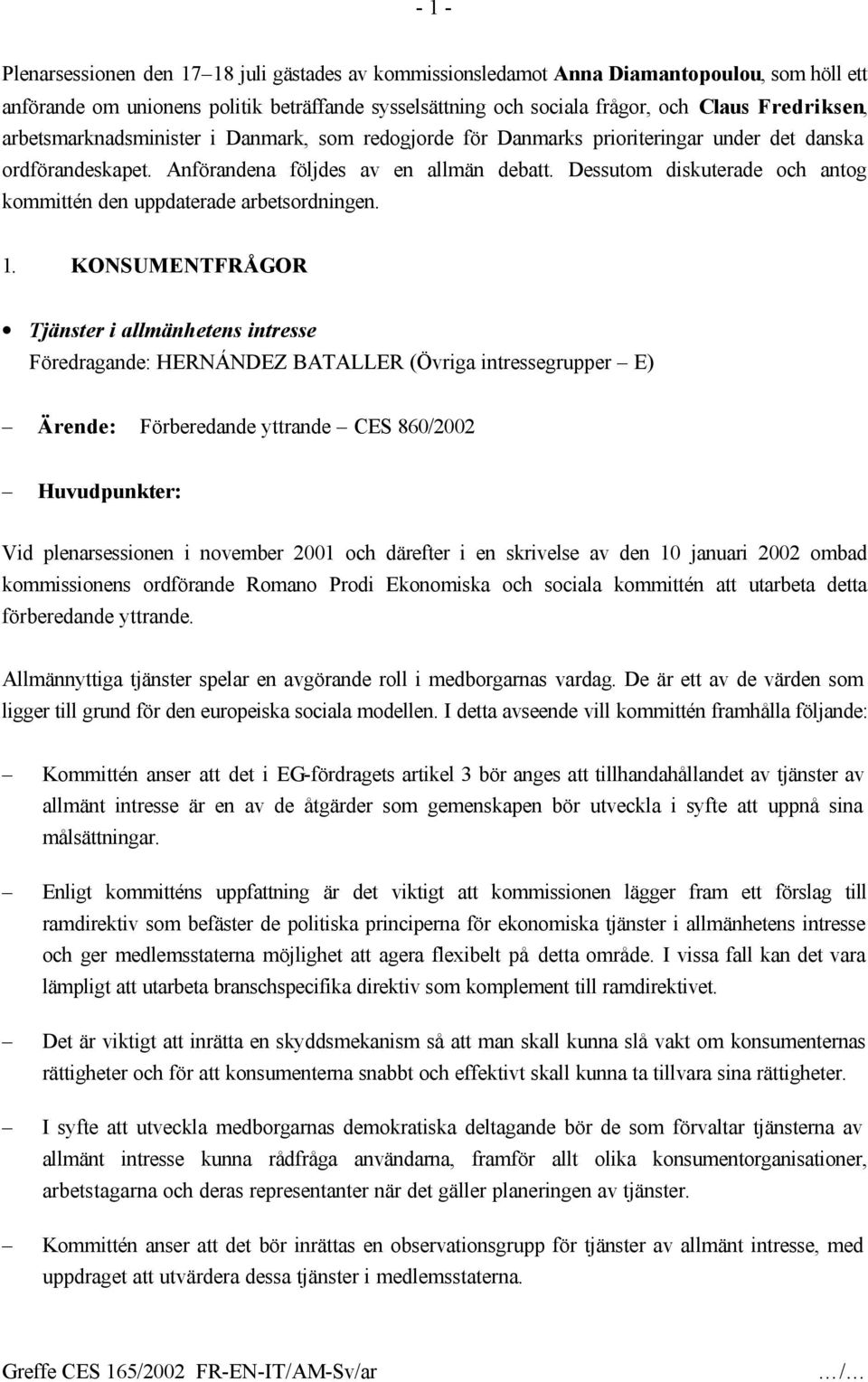 Dessutom diskuterade och antog kommittén den uppdaterade arbetsordningen. 1.