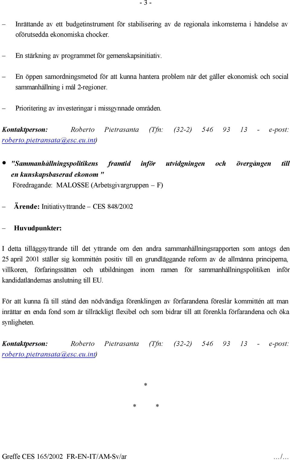 Kontaktperson: Roberto Pietrasanta (Tfn: (32-2) 546 93 13 - e-post: roberto.pietransata@esc.eu.