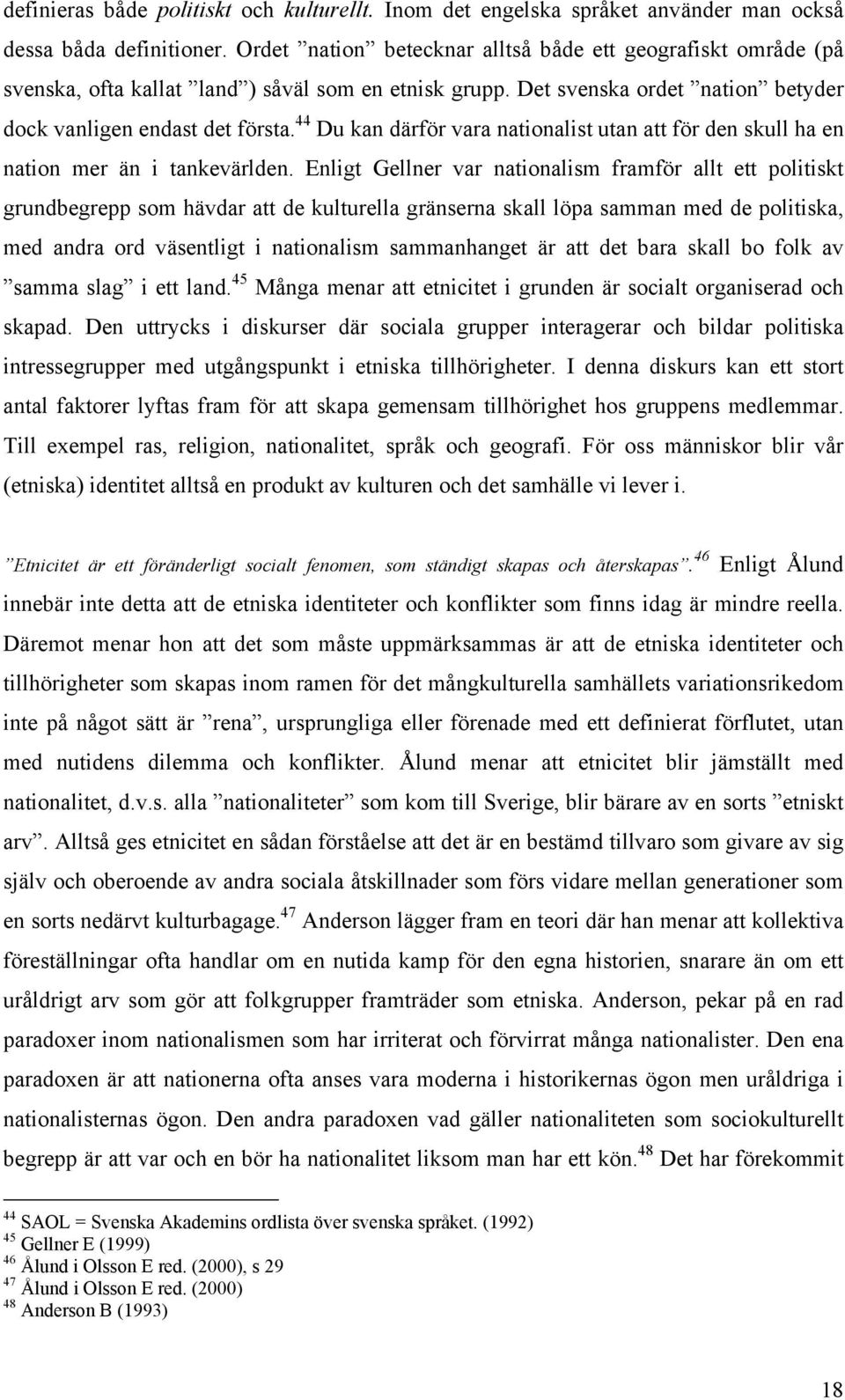 44 Du kan därför vara nationalist utan att för den skull ha en nation mer än i tankevärlden.