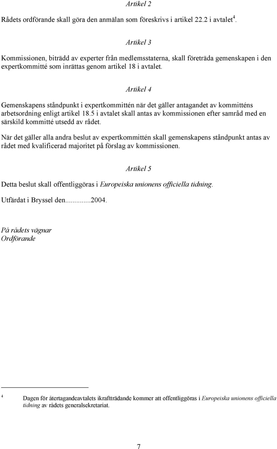 Artikel 4 Gemenskapens ståndpunkt i expertkommittén när det gäller antagandet av kommitténs arbetsordning enligt artikel 18.