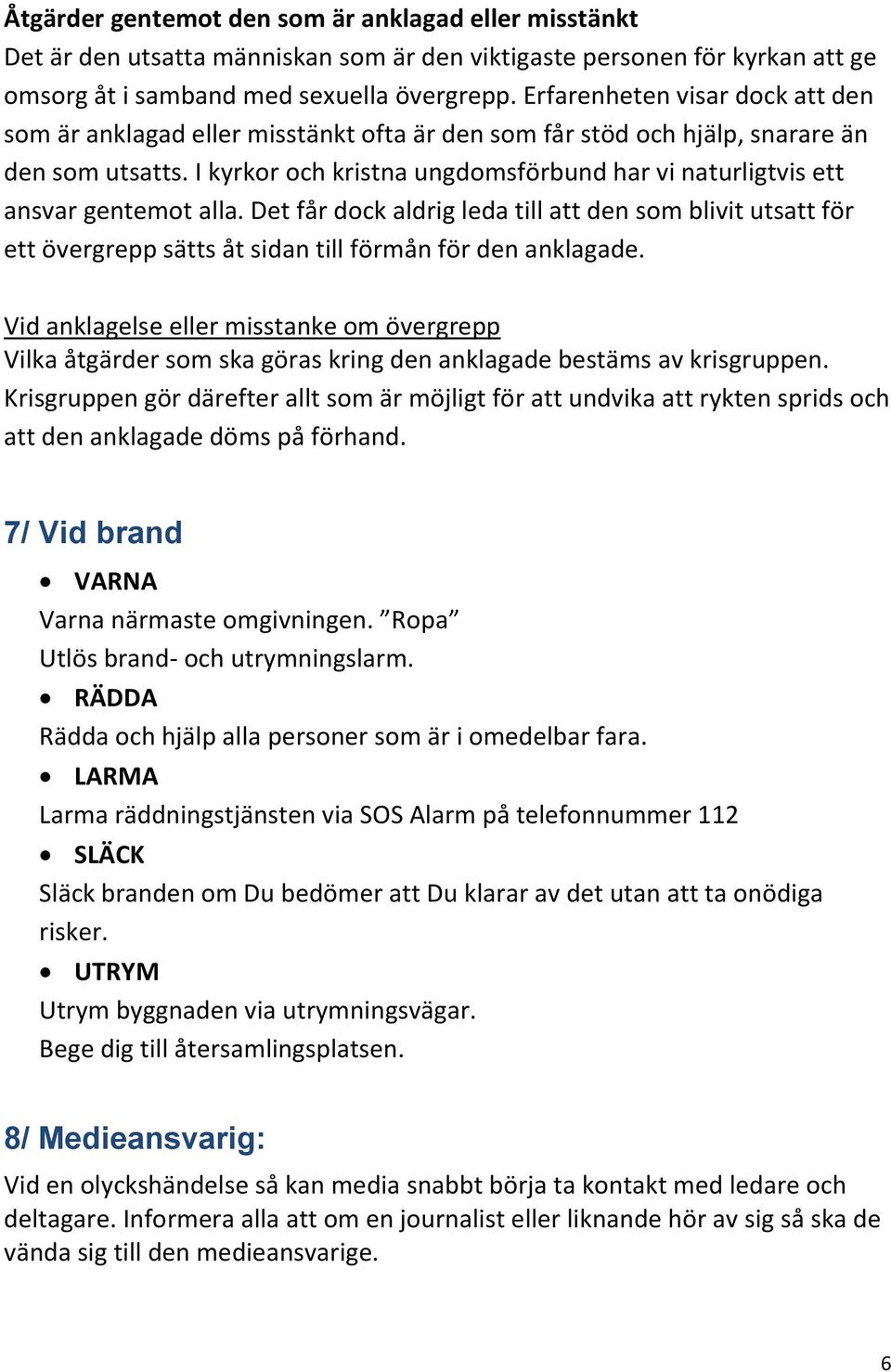 I kyrkor och kristna ungdomsförbund har vi naturligtvis ett ansvar gentemot alla.