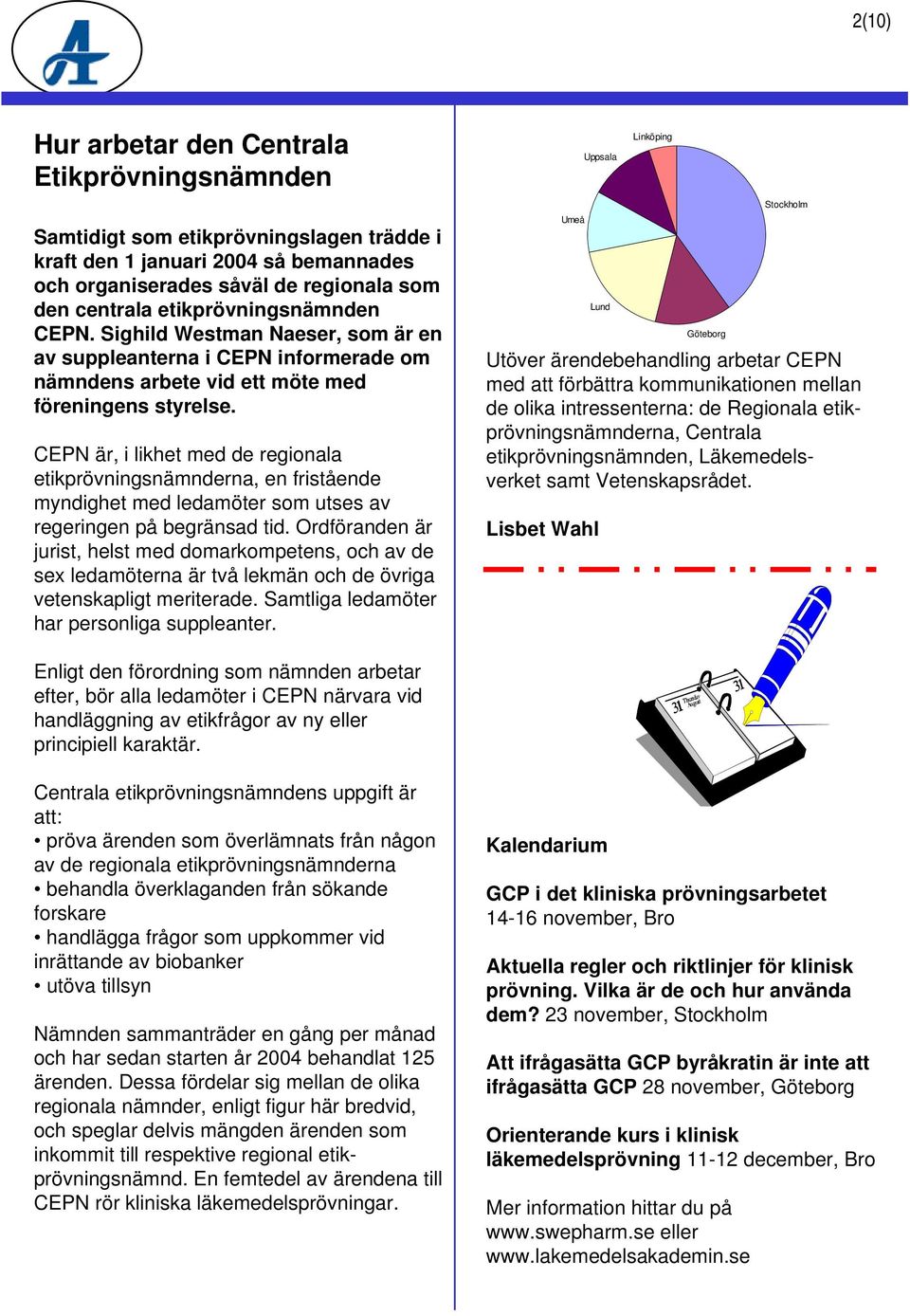 CEPN är, i likhet med de regionala etikprövningsnämnderna, en fristående myndighet med ledamöter som utses av regeringen på begränsad tid.