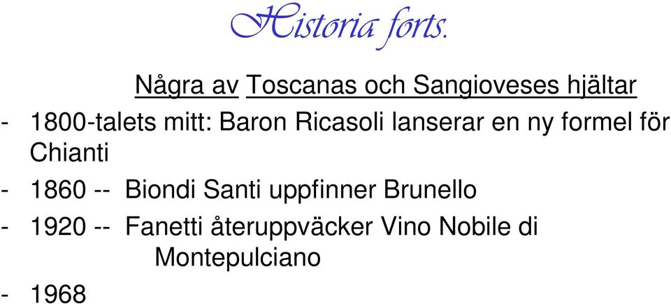 en ny formel för Chianti - 1860 -- Biondi Santi uppfinner Brunello - 1920 -- Fanetti