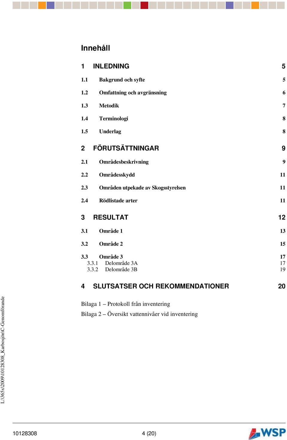 4 Rödlistade arter 11 3 