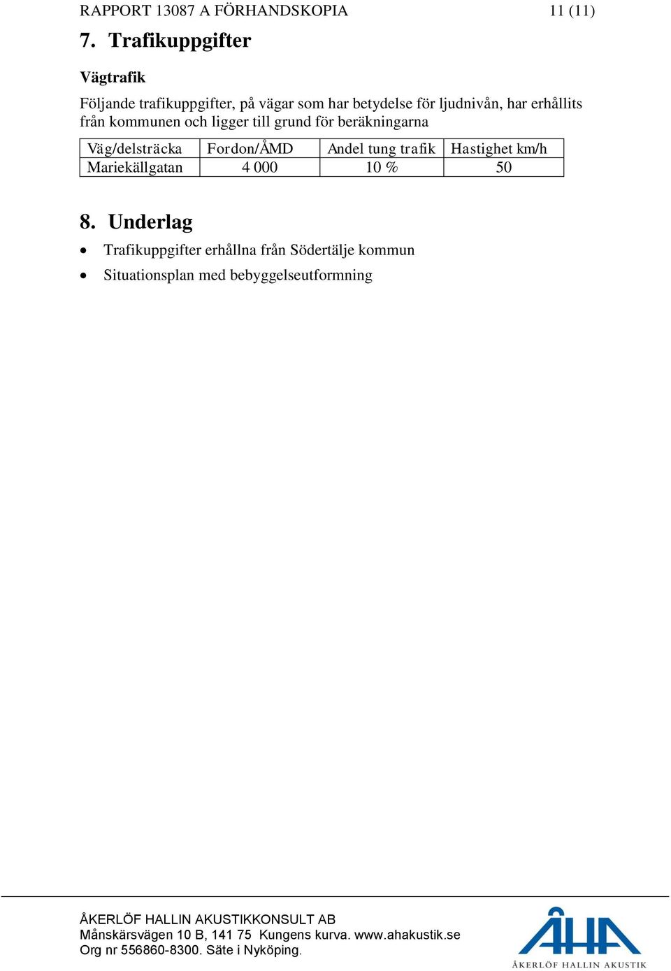 erhållits från kommunen och ligger till grund för beräkningarna Väg/delsträcka Fordon/ÅMD Andel