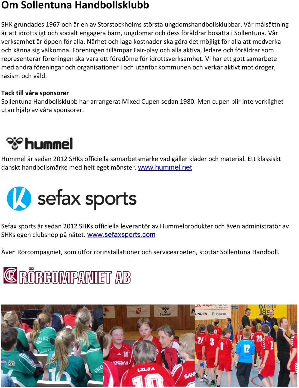 Närhet och låga kostnader ska göra det möjligt för alla att medverka och känna sig välkomna.