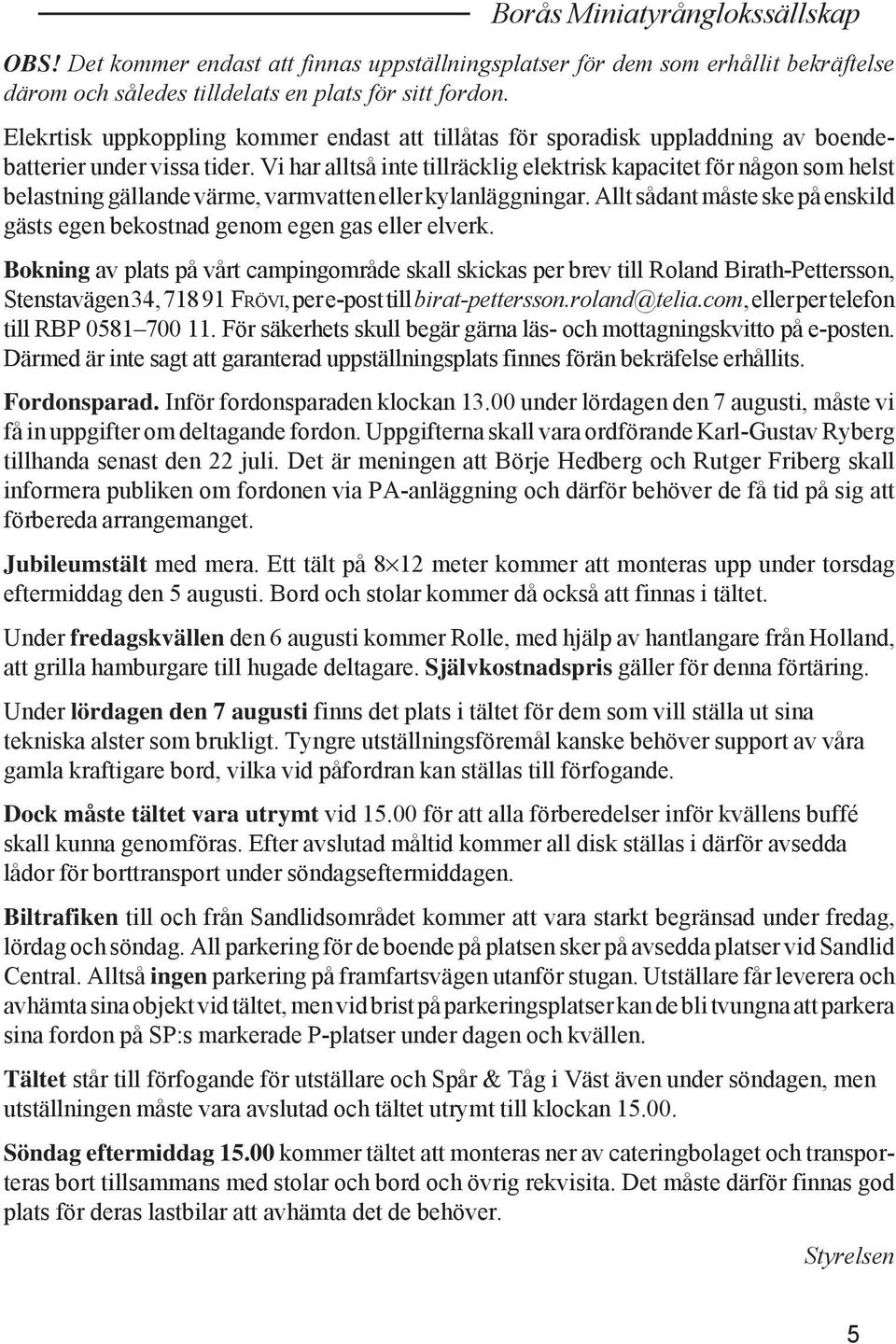 Vi har alltså inte tillräcklig elektrisk kapacitet för någon som helst belastning gällande värme, varmvatten eller kylanläggningar.