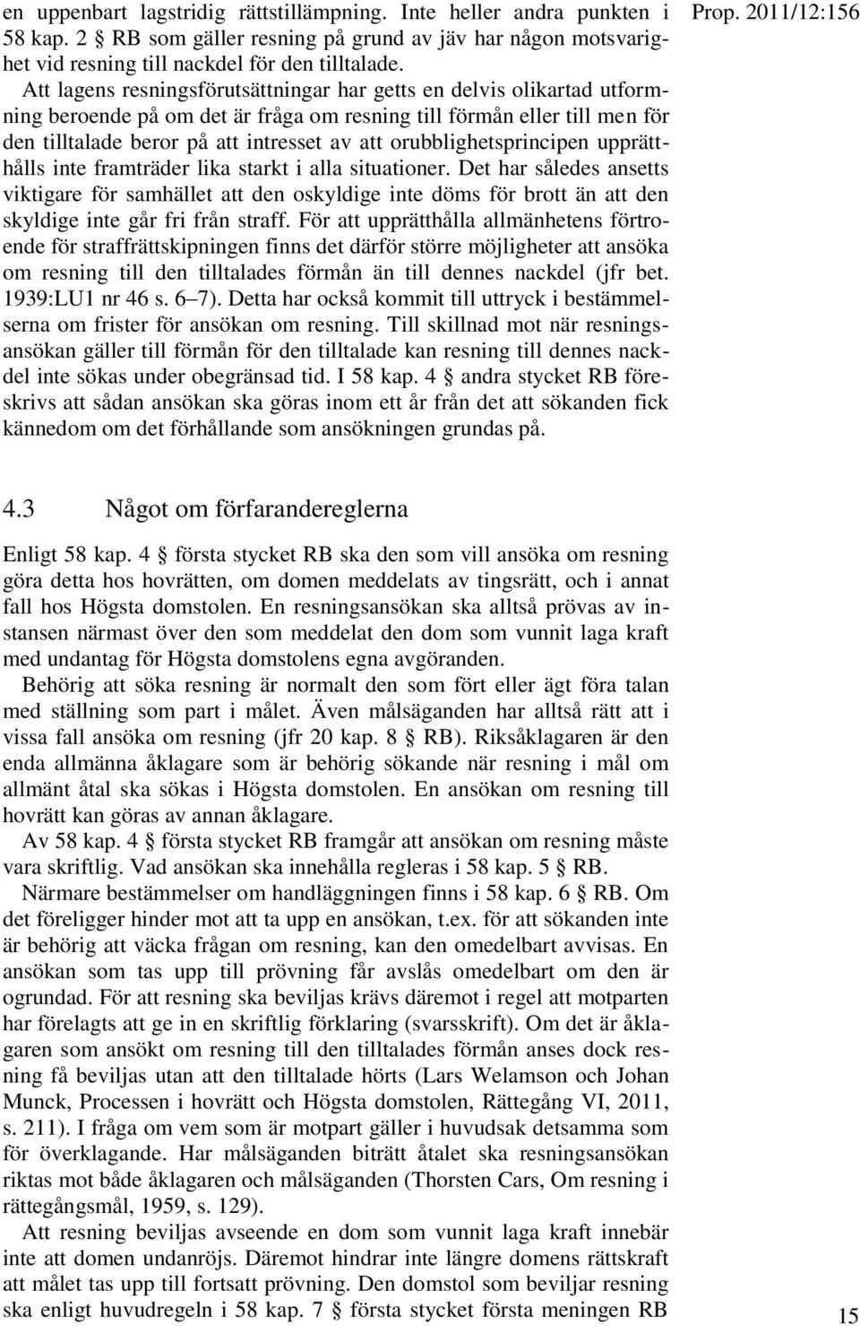 orubblighetsprincipen upprätthålls inte framträder lika starkt i alla situationer.