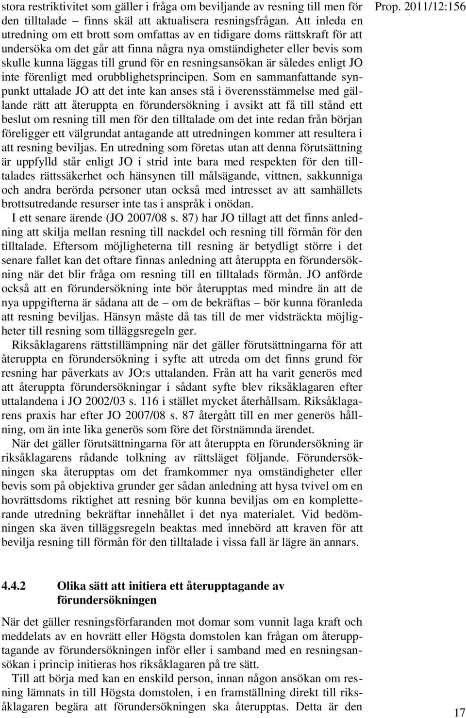resningsansökan är således enligt JO inte förenligt med orubblighetsprincipen.