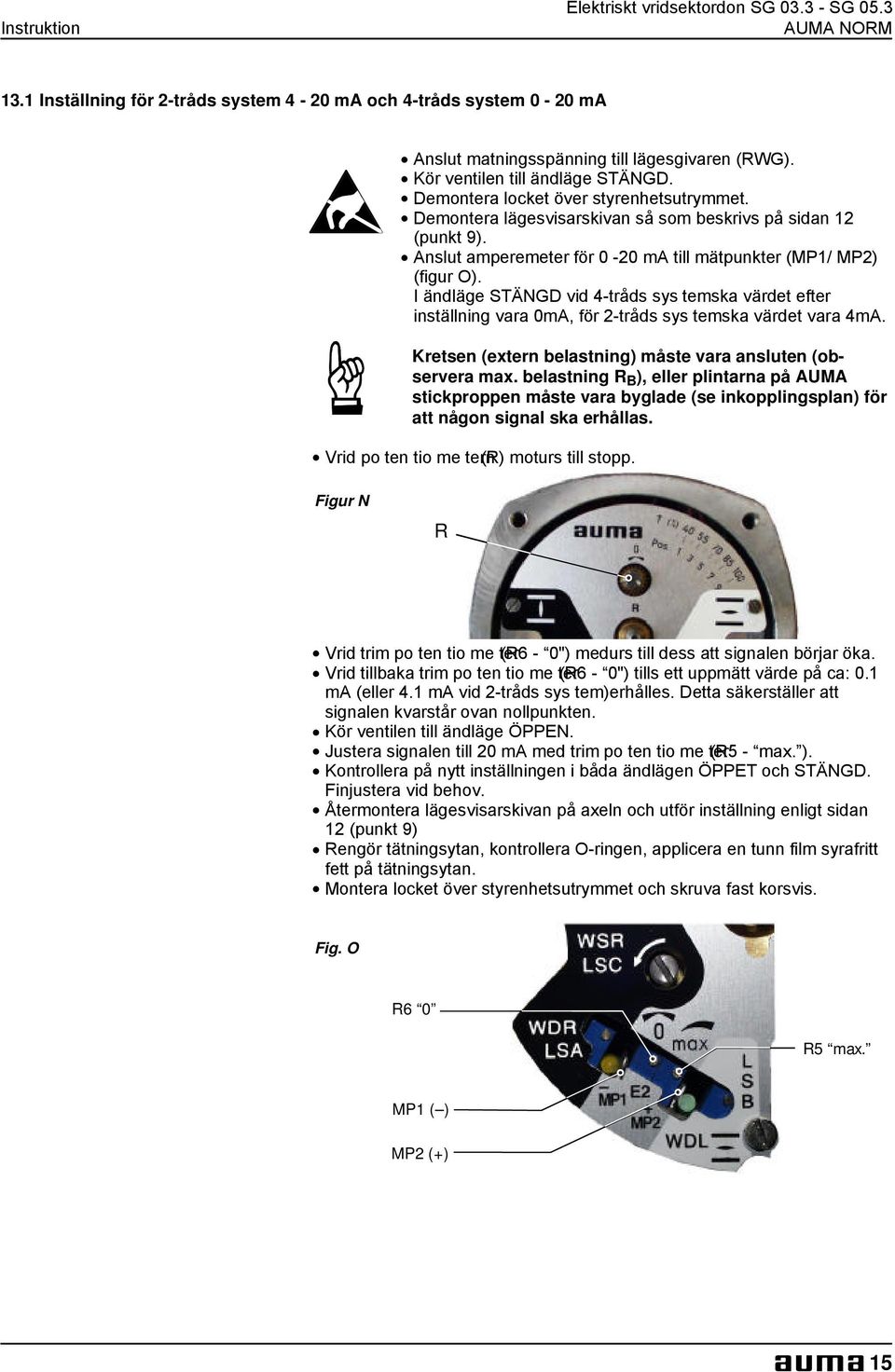 . Anslut amperemeter för 0-20 ma till mätpunkter (MP1/ MP2) (figur O). I ändläge STÄNGD vid 4-tråds sys temska värdet efter inställning vara 0mA, för 2-tråds sys temska värdet vara 4mA.