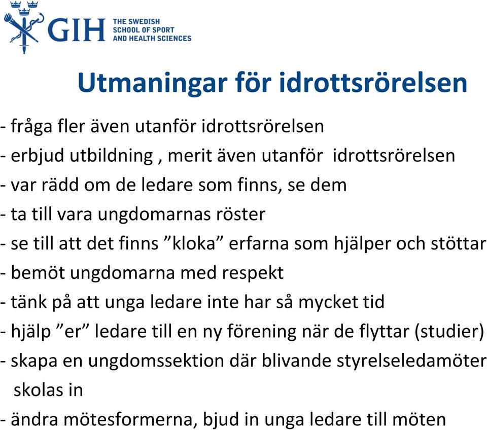 stöttar - bemöt ungdomarna med respekt - tänk på att unga ledare inte har så mycket tid - hjälp er ledare till en ny förening när de