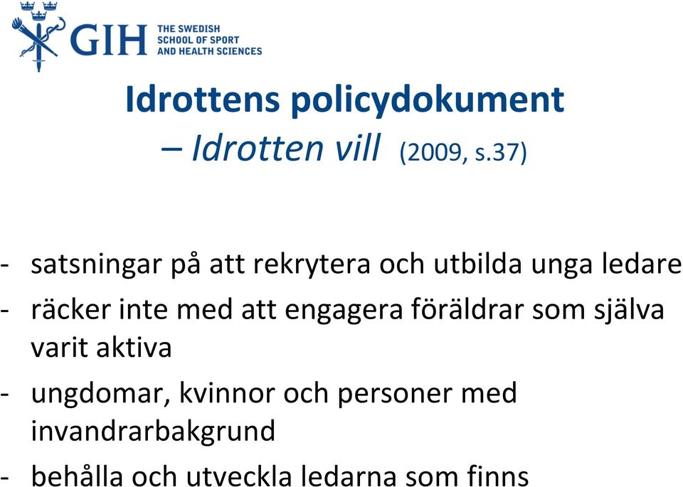 inte med att engagera föräldrar som själva varit aktiva -