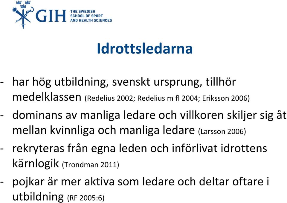 mellan kvinnliga och manliga ledare (Larsson 2006) - rekryteras från egna leden och införlivat