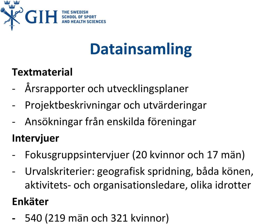 Fokusgruppsintervjuer (20 kvinnor och 17 män) - Urvalskriterier: geografisk spridning,