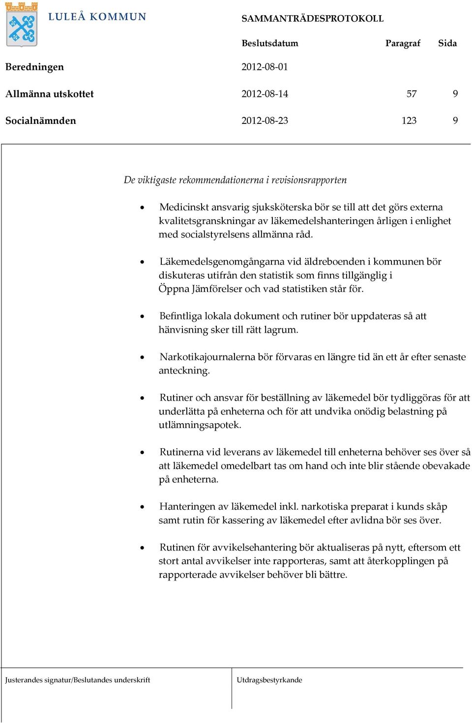 Läkemedelsgenomgångarna vid äldreboenden i kommunen bör diskuteras utifrån den statistik som finns tillgänglig i Öppna Jämförelser och vad statistiken står för.