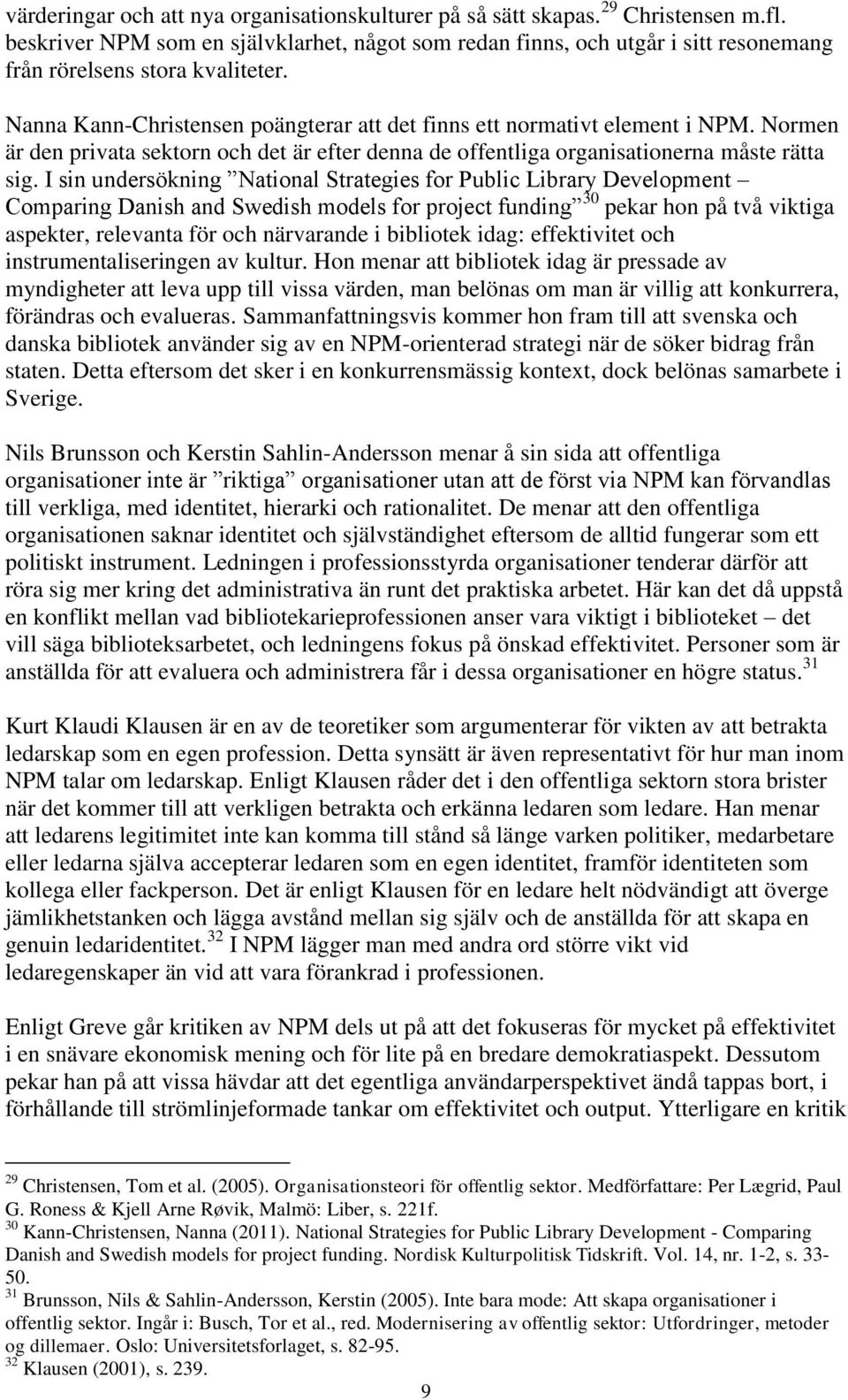 Normen är den privata sektorn och det är efter denna de offentliga organisationerna måste rätta sig.