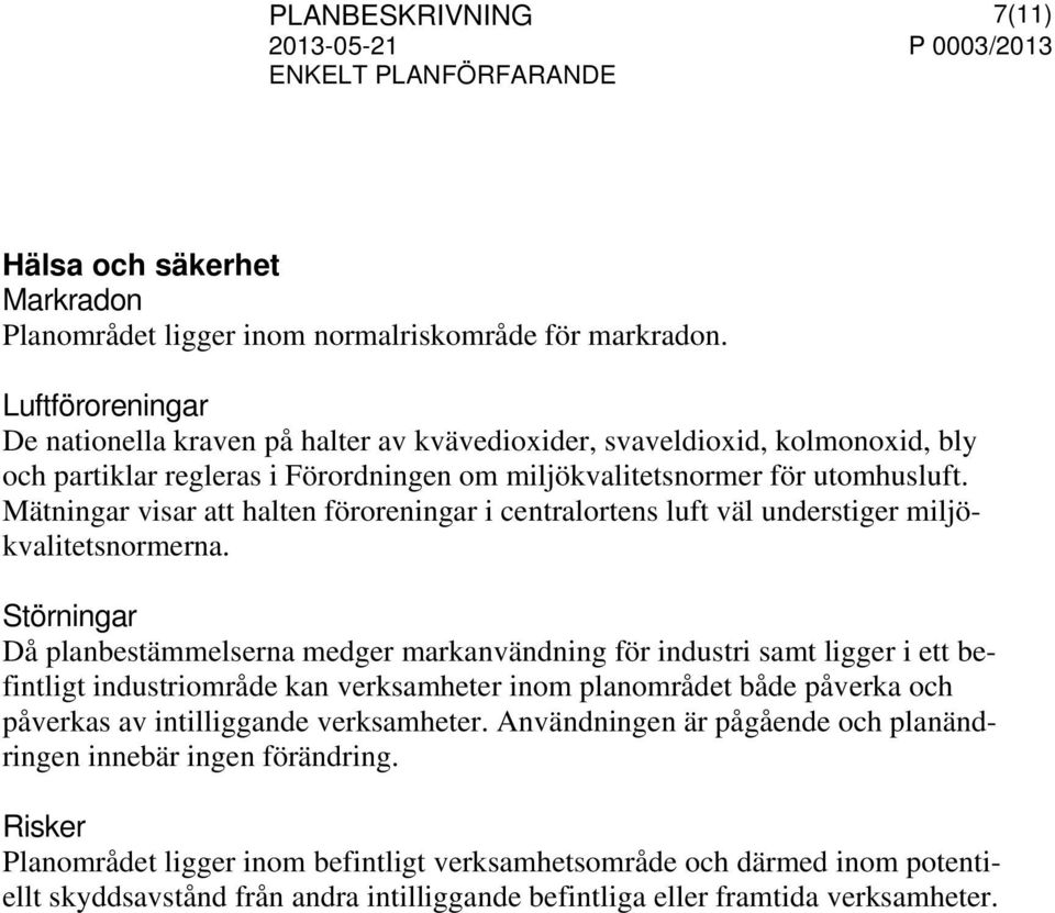 Mätningar visar att halten föroreningar i centralortens luft väl understiger miljökvalitetsnormerna.