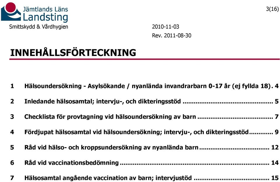 .. 7 4 Fördjupat hälsosamtal vid hälsoundersökning; intervju-, och dikteringsstöd.