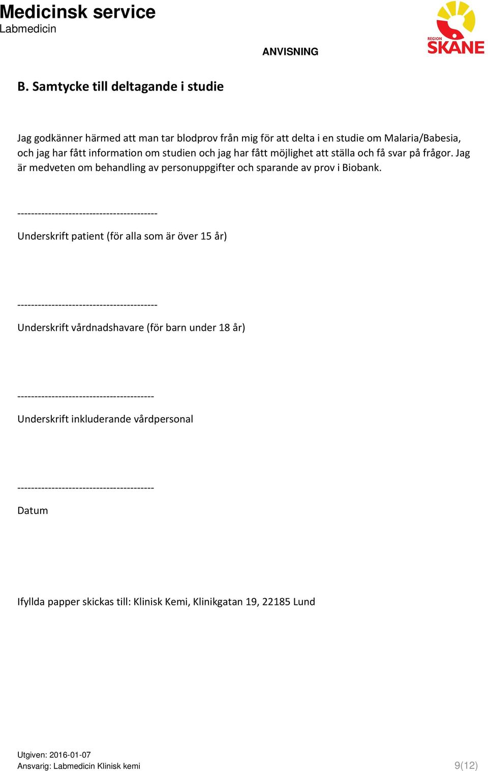 Jag är medveten om behandling av personuppgifter och sparande av prov i Biobank.