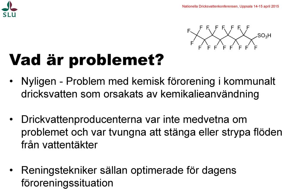 orsakats av kemikalieanvändning Drickvattenproducenterna var inte medvetna