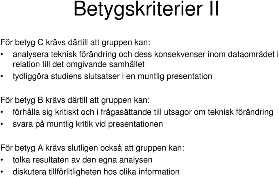 kan: förhålla sig kritiskt och i frågasättande till utsagor om teknisk förändring svara på muntlig kritik vid presentationen För