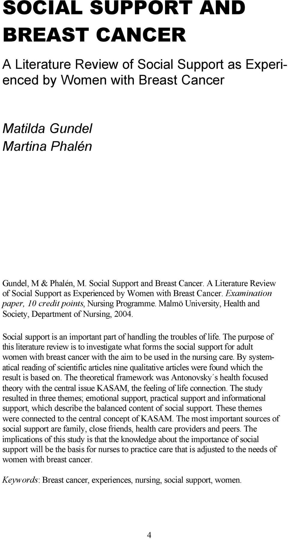 Malmö University, Health and Society, Department of Nursing, 2004. Social support is an important part of handling the troubles of life.