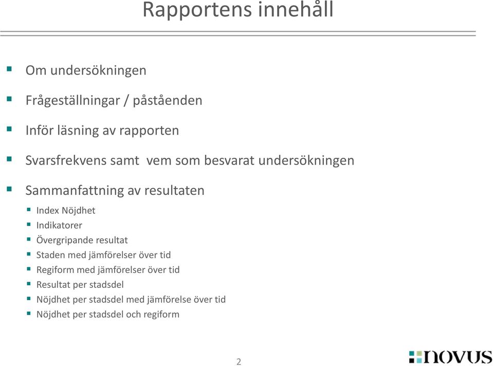 Indikatorer Övergripande resultat Staden med jämförelser över tid Regiform med jämförelser över