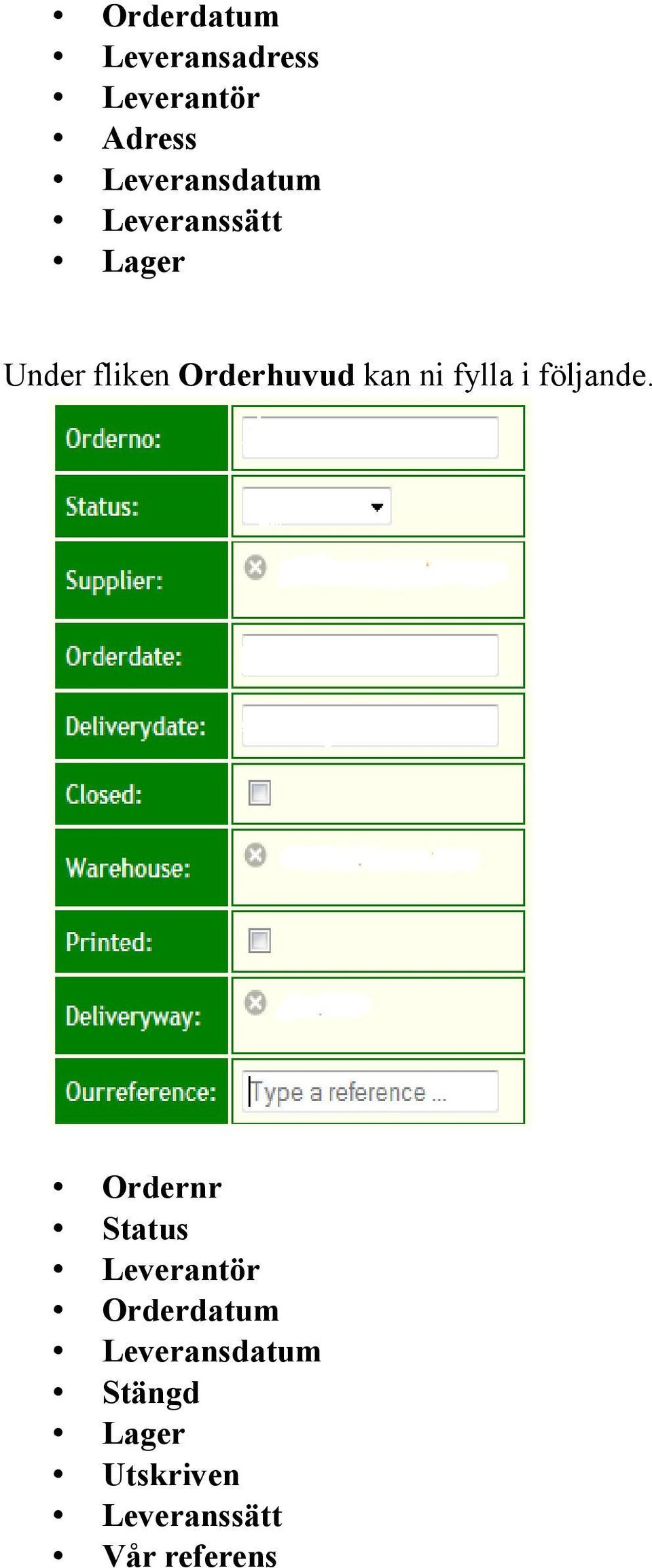 Orderhuvud kan ni fylla i följande.