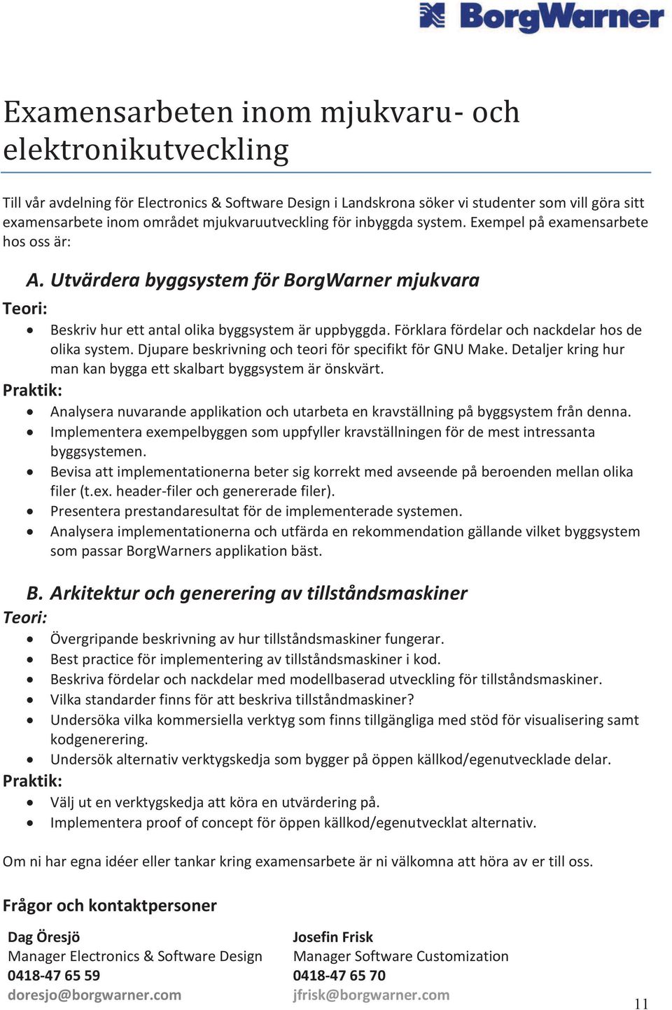 Förklara fördelar och nackdelar hos de olika system. Djupare beskrivning och teori för specifikt för GNU Make. Detaljer kring hur man kan bygga ett skalbart byggsystem är önskvärt.