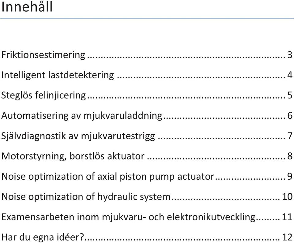 .. 7 Motorstyrning, borstlös aktuator... 8 Noise optimization of axial piston pump actuator.