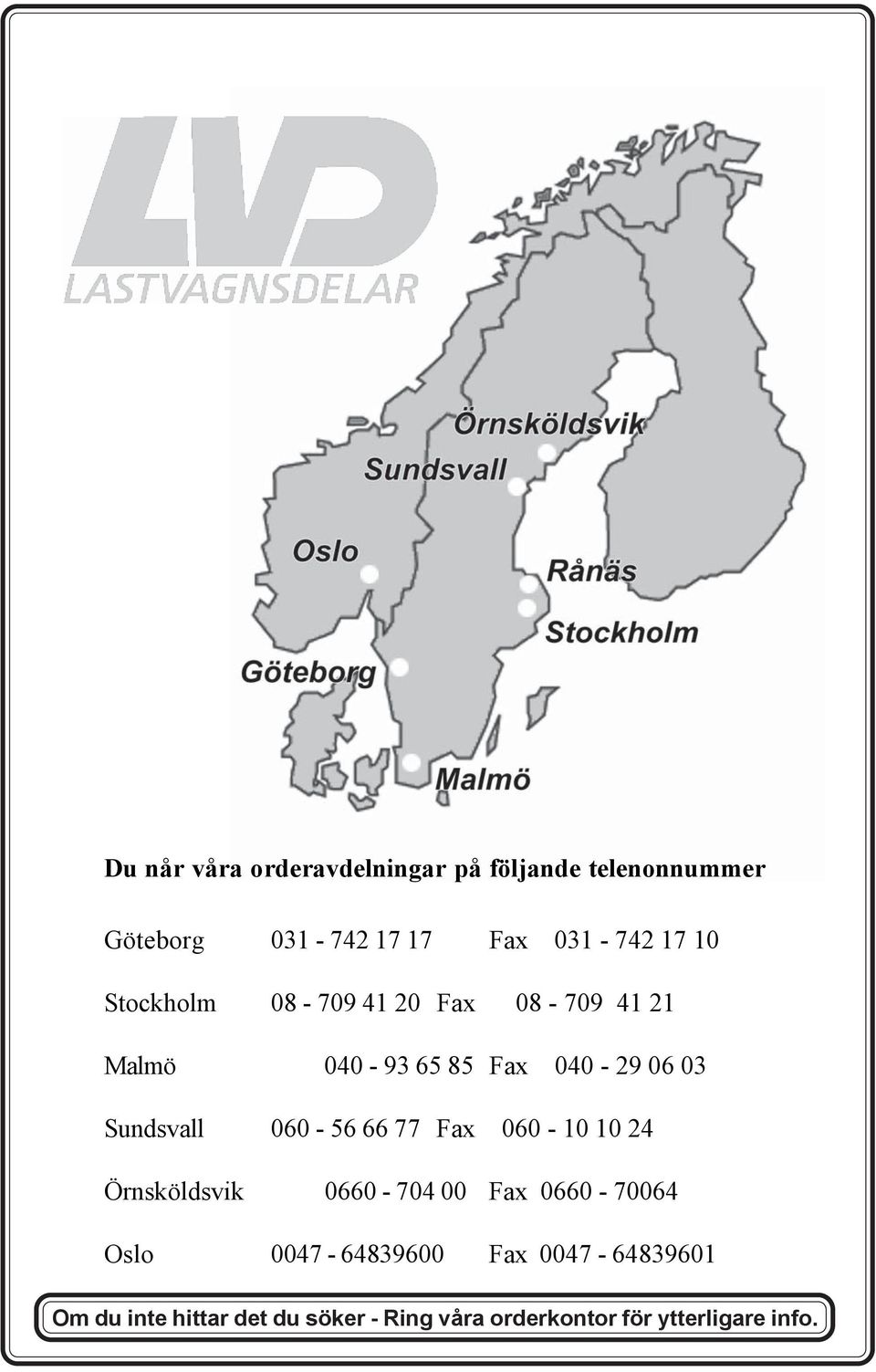 060-56 66 77 Fax 060-0 0 4 Örnsköldsvik 0660-704 00 Fax 0660-70064 Oslo 0047-64839600