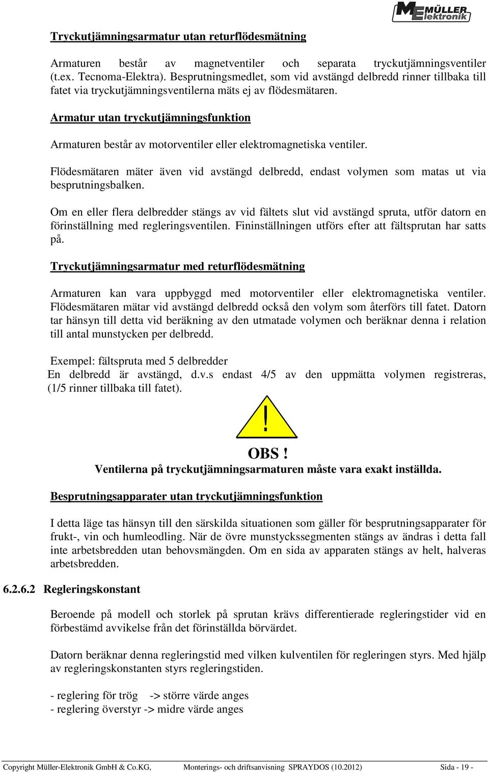 Armatur utan tryckutjämningsfunktion Armaturen består av motorventiler eller elektromagnetiska ventiler.