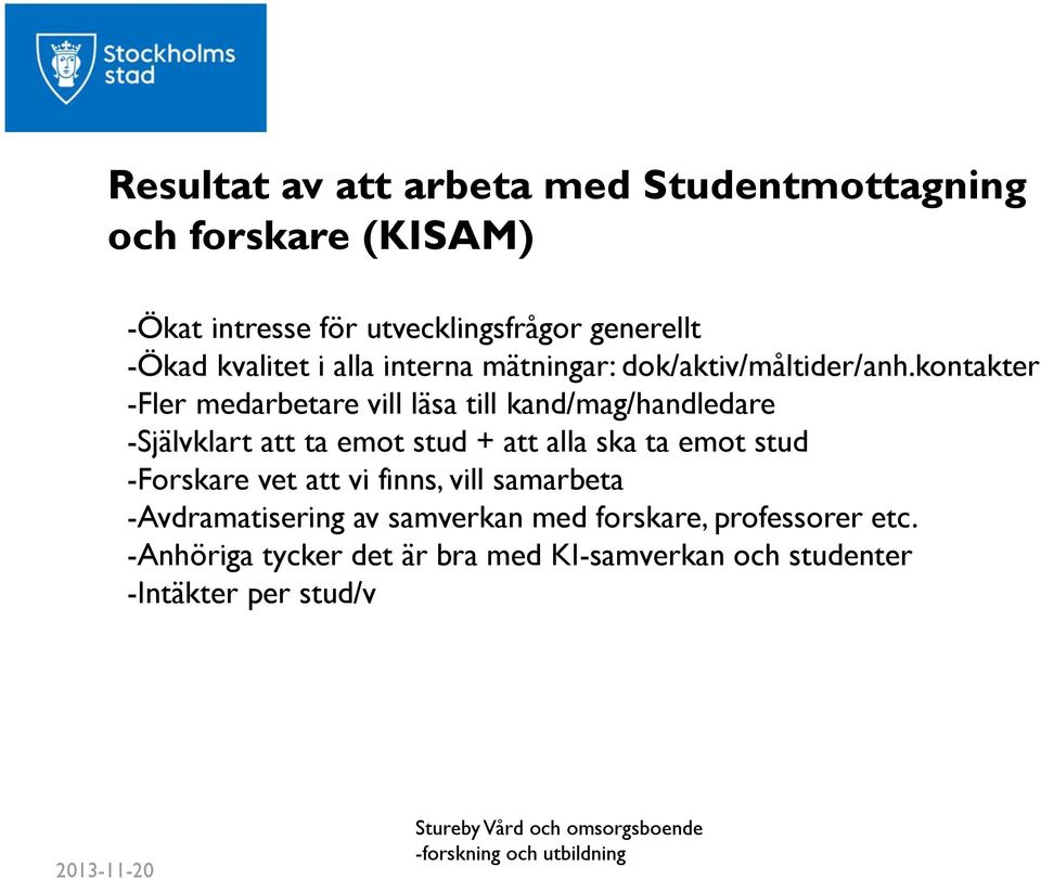 kontakter -Fler medarbetare vill läsa till kand/mag/handledare -Självklart att ta emot stud + att alla ska ta emot stud