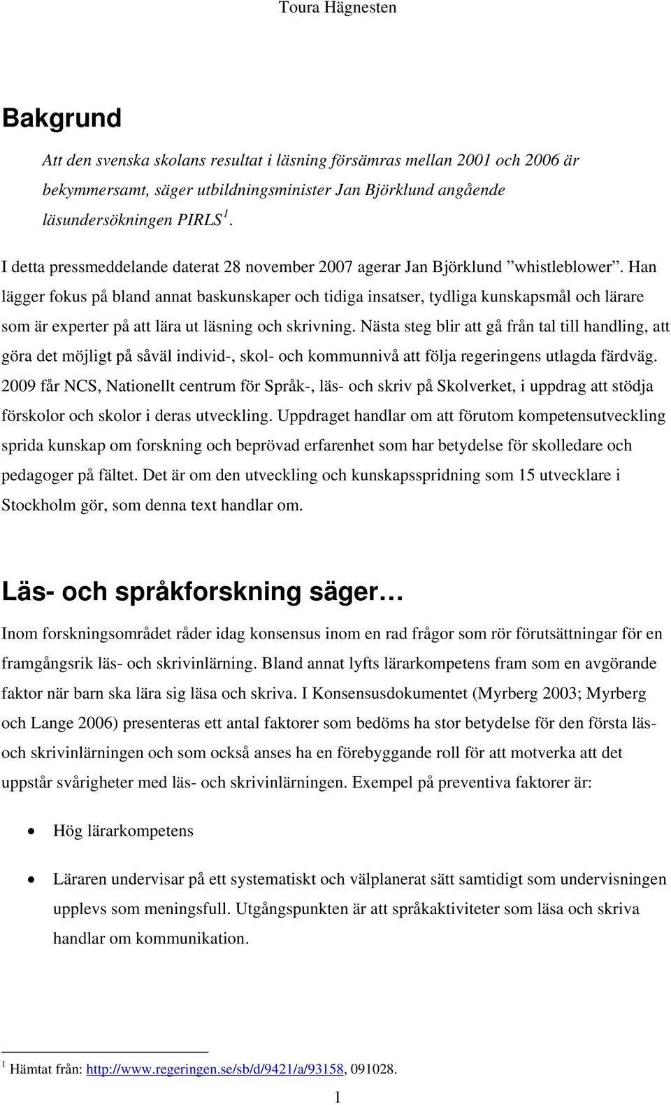 Han lägger fokus på bland annat baskunskaper och tidiga insatser, tydliga kunskapsmål och lärare som är experter på att lära ut läsning och skrivning.