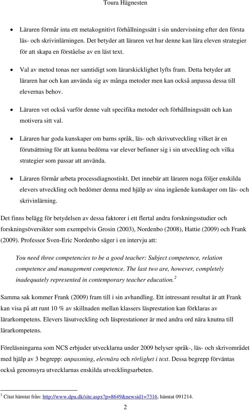 Detta betyder att läraren har och kan använda sig av många metoder men kan också anpassa dessa till elevernas behov.