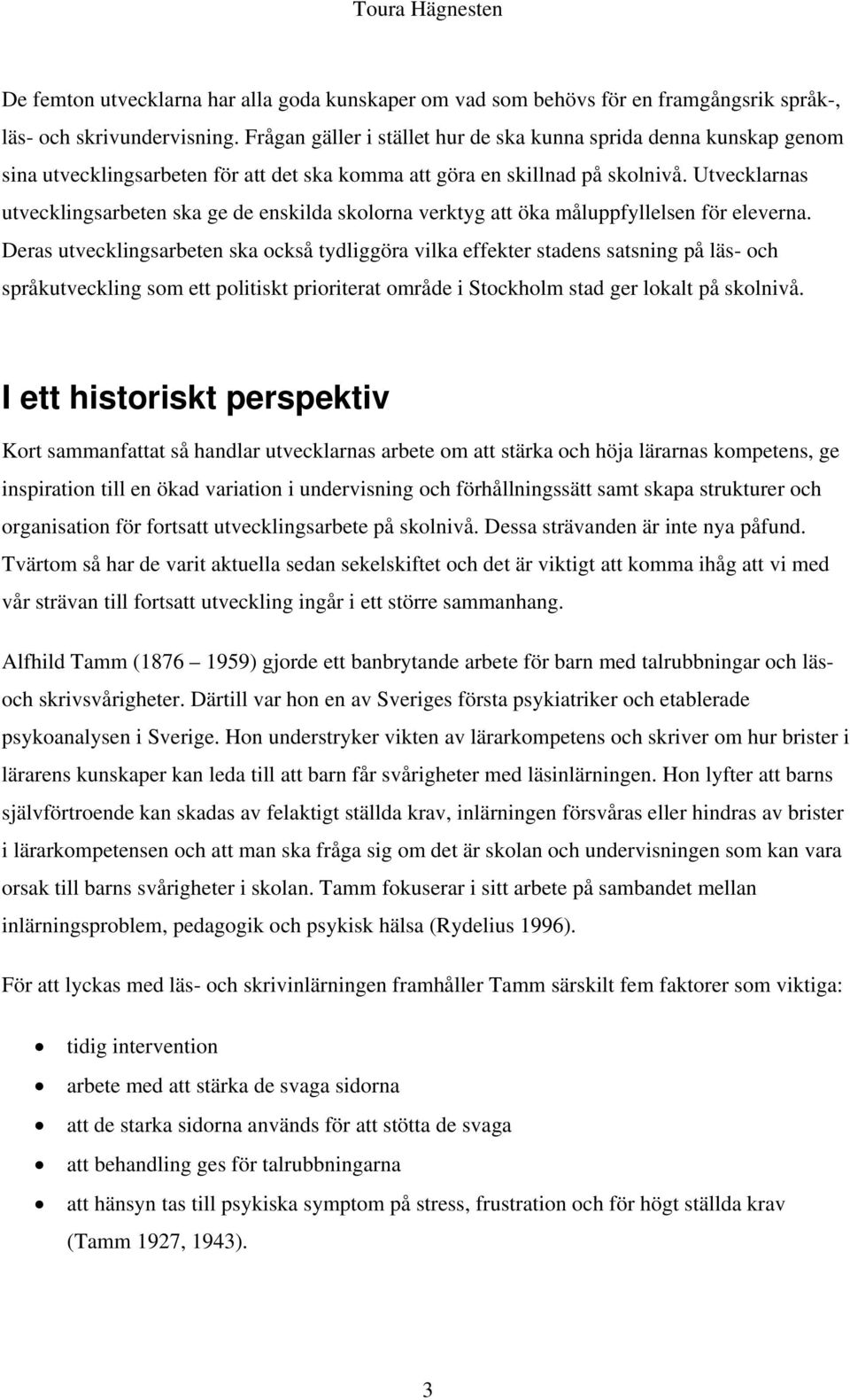 Utvecklarnas utvecklingsarbeten ska ge de enskilda skolorna verktyg att öka måluppfyllelsen för eleverna.