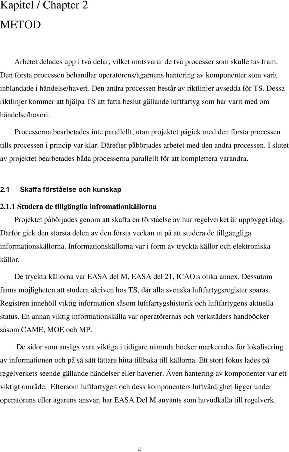 Dessa riktlinjer kommer att hjälpa TS att fatta beslut gällande luftfartyg som har varit med om händelse/haveri.