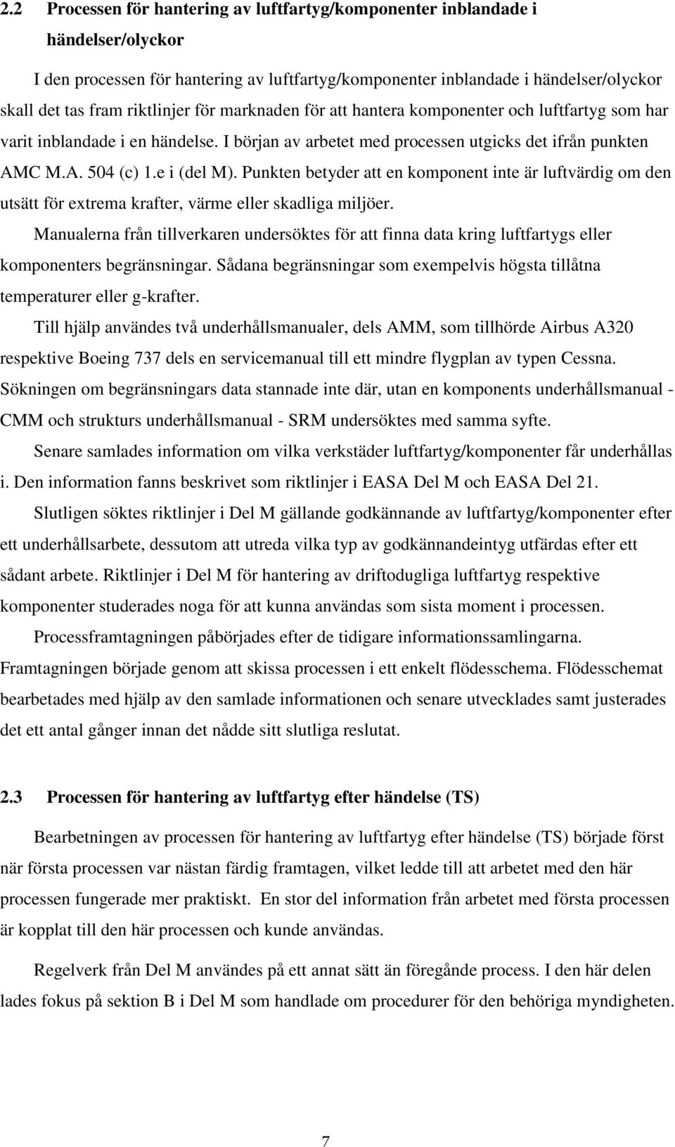 Punkten betyder att en komponent inte är luftvärdig om den utsätt för extrema krafter, värme eller skadliga miljöer.