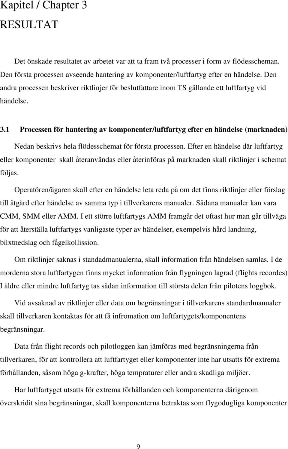 1 Processen för hantering av komponenter/luftfartyg efter en händelse (marknaden) Nedan beskrivs hela flödesschemat för första processen.