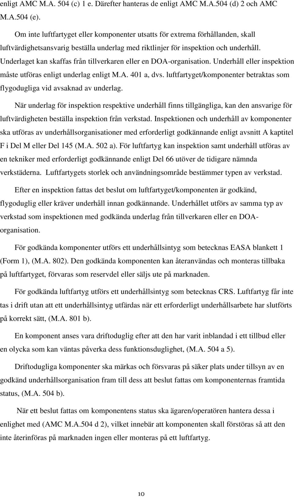 Underlaget kan skaffas från tillverkaren eller en DOA-organisation. Underhåll eller inspektion måste utföras enligt underlag enligt M.A. 401 a, dvs.