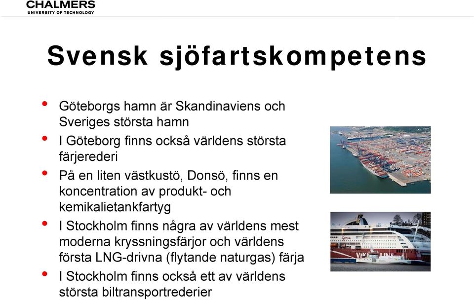 kemikalietankfartyg I Stockholm finns några av världens mest moderna kryssningsfärjor och världens