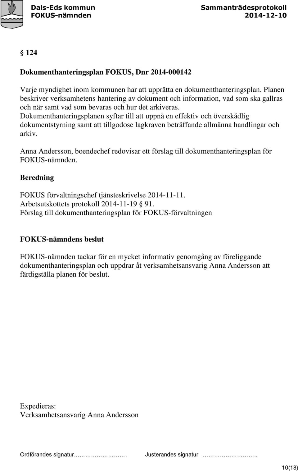 Dokumenthanteringsplanen syftar till att uppnå en effektiv och överskådlig dokumentstyrning samt att tillgodose lagkraven beträffande allmänna handlingar och arkiv.