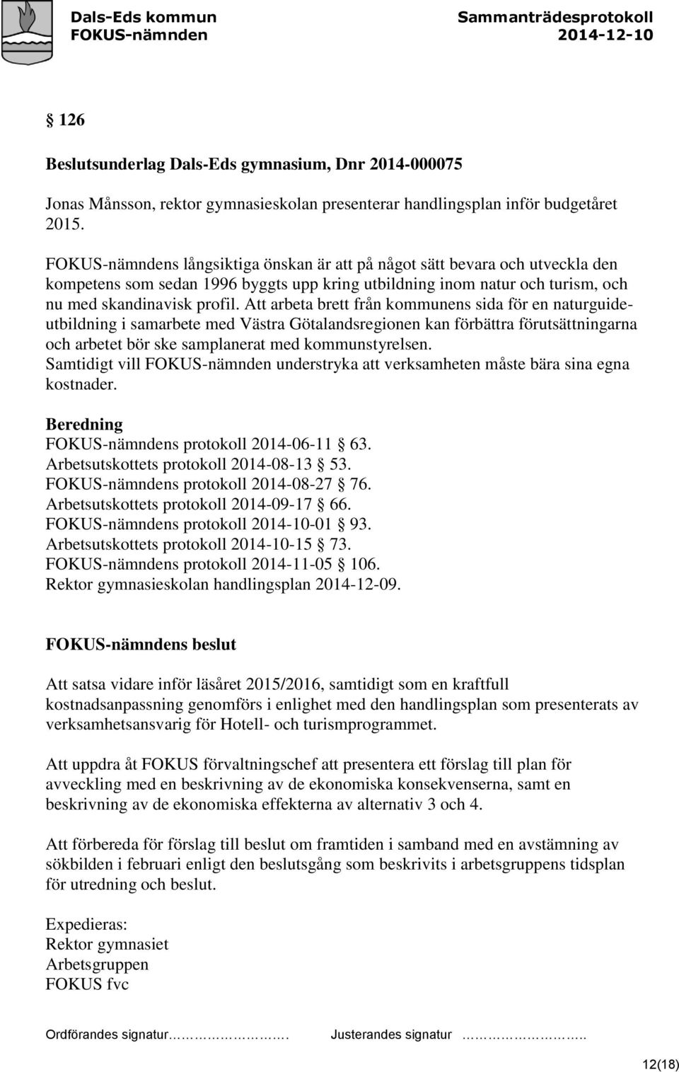 Att arbeta brett från kommunens sida för en naturguideutbildning i samarbete med Västra Götalandsregionen kan förbättra förutsättningarna och arbetet bör ske samplanerat med kommunstyrelsen.