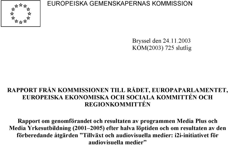 SOCIALA KOMMITTÉN OCH REGIONKOMMITTÉN Rapport om genomförandet och resultaten av programmen Media Plus och Media