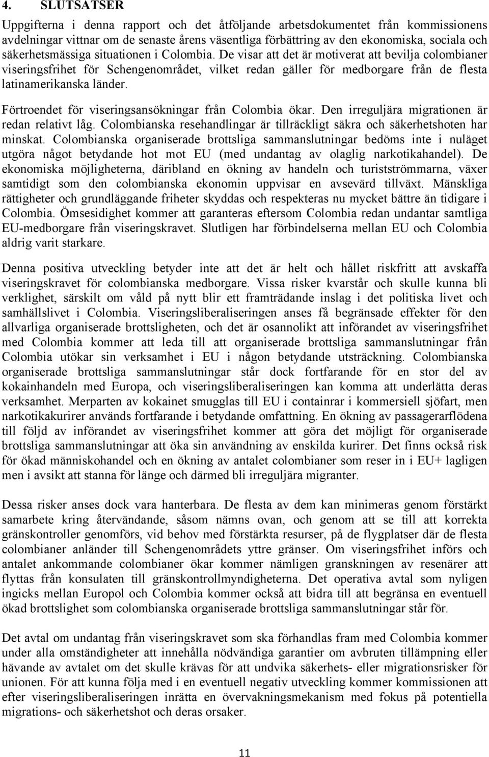 De visar att det är motiverat att bevilja colombianer viseringsfrihet för Schengenområdet, vilket redan gäller för medborgare från de flesta latinamerikanska länder.