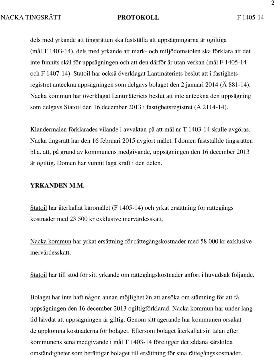 Statoil har också överklagat Lantmäteriets beslut att i fastighetsregistret anteckna uppsägningen som delgavs bolaget den 2 januari 2014 (Ä 881-14).